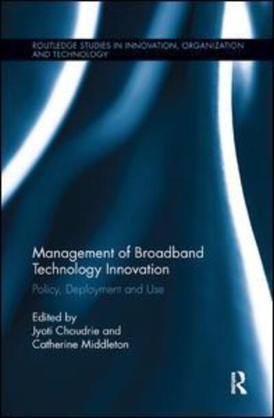 Cover for Jyoti Choudrie · Management of Broadband Technology and Innovation: Policy, Deployment, and Use - Routledge Studies in Innovation, Organizations and Technology (Paperback Book) (2018)