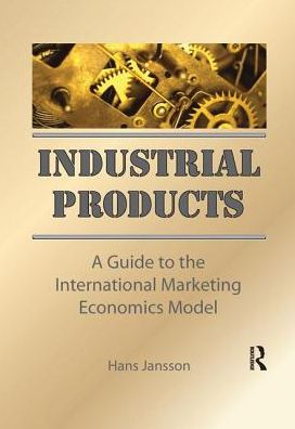 Industrial Products: A Guide to the International Marketing Economics Model - Erdener Kaynak - Books - Taylor & Francis Ltd - 9781138972667 - August 2, 2017