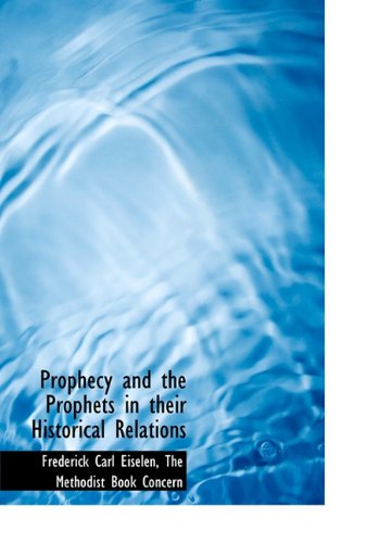 Cover for Frederick Carl Eiselen · Prophecy and the Prophets in Their Historical Relations (Hardcover Book) (2010)