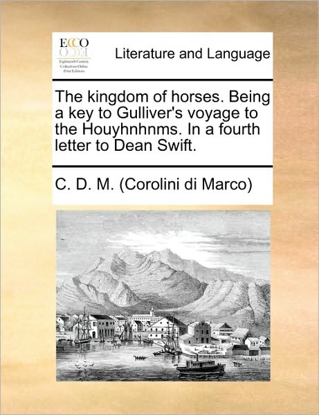 Cover for Corolini Di Marco · The Kingdom of Horses. Being a Key to Gulliver's Voyage to the Houyhnhnms. in a Fourth Letter to Dean Swift. (Paperback Book) (2010)