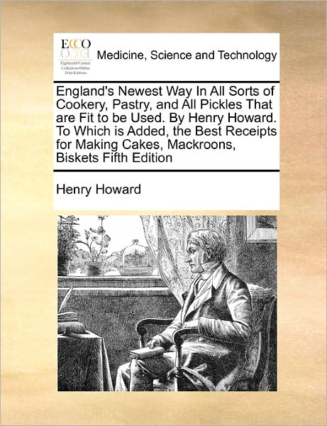 Cover for Henry Howard · England's Newest Way in All Sorts of Cookery, Pastry, and All Pickles That Are Fit to Be Used. by Henry Howard. to Which is Added, the Best Receipts F (Paperback Book) (2010)