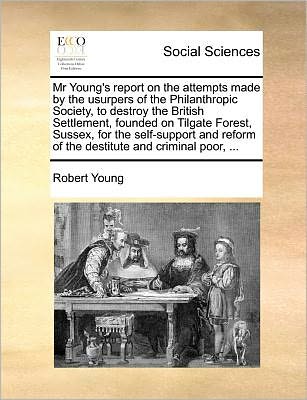 Cover for Robert Young · Mr Young's Report on the Attempts Made by the Usurpers of the Philanthropic Society, to Destroy the British Settlement, Founded on Tilgate Forest, Sus (Paperback Book) (2010)