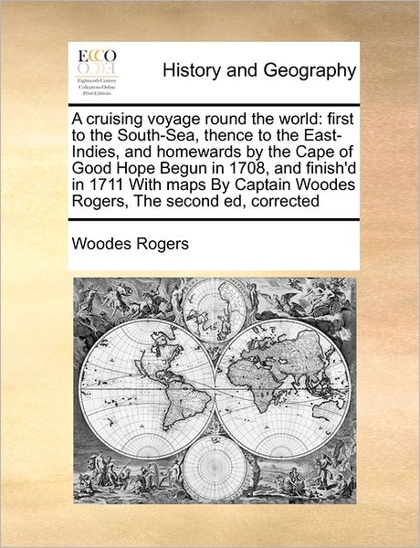 Cover for Woodes Rogers · A Cruising Voyage Round the World: First to the South-sea, Thence to the East-indies, and Homewards by the Cape of Good Hope Begun in 1708, and Finish'd (Taschenbuch) (2010)