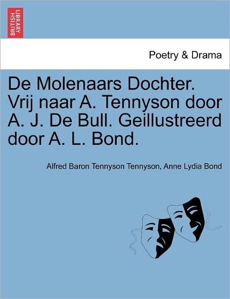 Cover for Alfred Tennyson · De Molenaars Dochter. Vrij Naar A. Tennyson Door A. J. De Bull. Geillustreerd Door A. L. Bond. (Paperback Book) (2011)