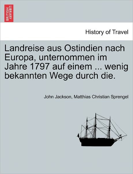 Cover for John Jackson · Landreise Aus Ostindien Nach Europa, Unternommen Im Jahre 1797 Auf Einem ... Wenig Bekannten Wege Durch Die. (Paperback Book) (2011)