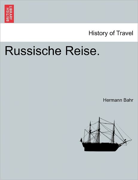 Russische Reise. - Hermann Bahr - Books - British Library, Historical Print Editio - 9781241436667 - March 1, 2011