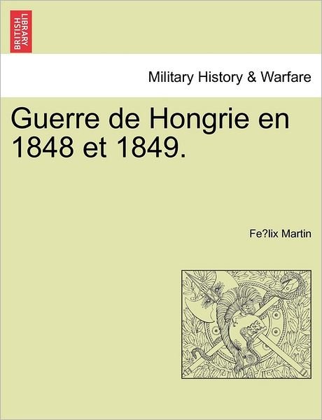 Cover for Fe Lix Martin · Guerre De Hongrie en 1848 et 1849. (Paperback Bog) (2011)