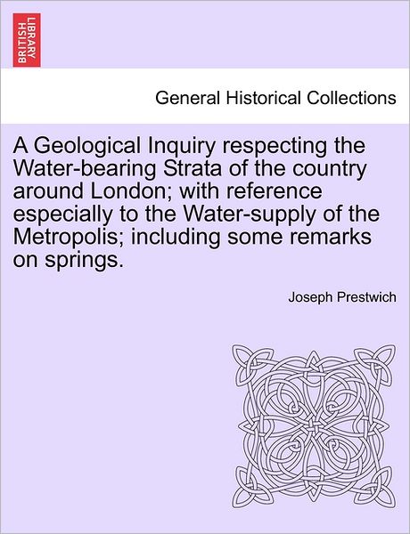 Cover for Prestwich, Joseph, Jr. · A Geological Inquiry Respecting the Water-bearing Strata of the Country Around London; with Reference Especially to the Water-supply of the Metropolis; (Paperback Book) (2011)