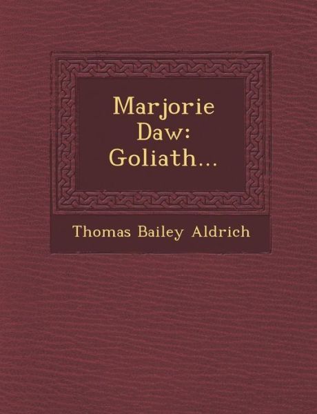 Cover for Thomas Bailey Aldrich · Marjorie Daw: Goliath... (Taschenbuch) (2012)