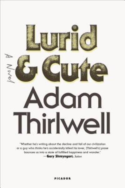 Cover for Adam Thirlwell · Lurid &amp; Cute A Novel (Paperback Book) (2016)
