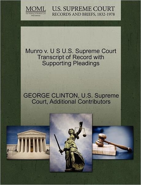 Munro V. U S U.s. Supreme Court Transcript of Record with Supporting Pleadings - George Clinton - Livros - Gale Ecco, U.S. Supreme Court Records - 9781270287667 - 1 de outubro de 2011