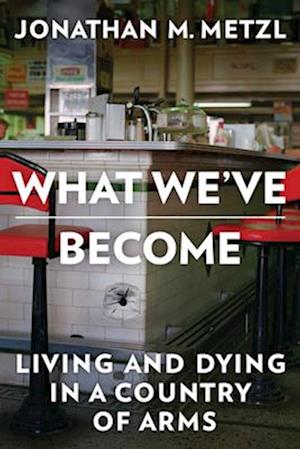 Cover for Metzl, Jonathan M. (Vanderbilt University) · What We've Become: Living and Dying in a Country of Arms (Paperback Book) (2026)