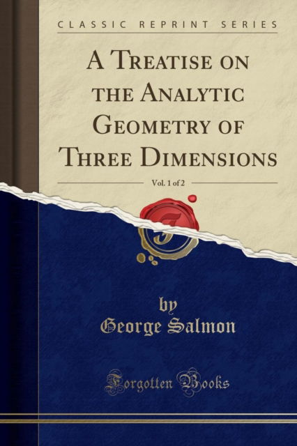 Cover for George Salmon · A Treatise on the Analytic Geometry of Three Dimensions, Vol. 1 of 2 (Classic Reprint) (Paperback Book) (2018)