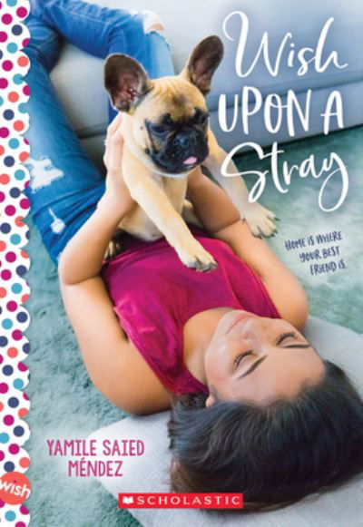 Wish Upon a Stray: A Wish Novel - Yamile Saied Mendez - Books - Scholastic Inc. - 9781338684667 - August 3, 2021