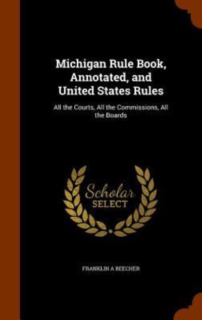 Cover for Franklin A Beecher · Michigan Rule Book, Annotated, and United States Rules (Hardcover Book) (2015)