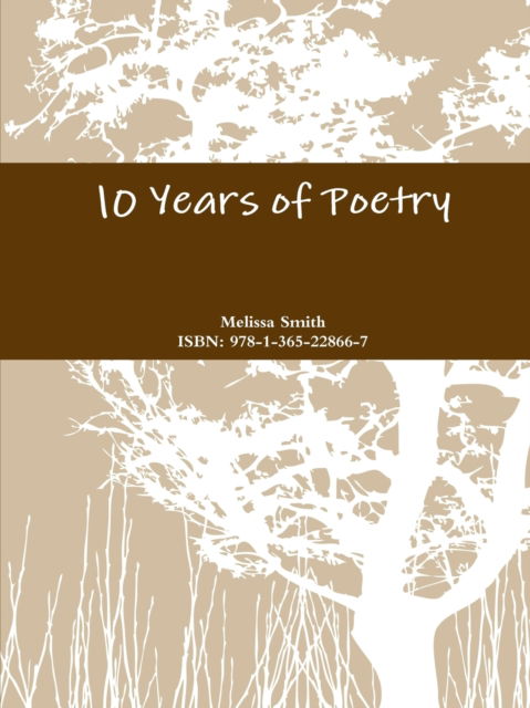 10 Years of Poetry - Melissa Smith - Książki - Lulu.com - 9781365228667 - 29 czerwca 2016