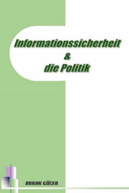 Cover for Burak Gucer · Informationssicherheit Und Die Politik (Paperback Bog) [German edition] (2008)