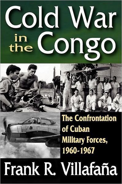 Cover for Frank Villafana · Cold War in the Congo: The Confrontation of Cuban Military Forces, 1960-1967 (Taschenbuch) (2012)