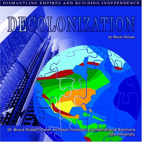 Cover for Sheila Nelson · Decolonization: Dismantling Empires and Building Independence (The United Nations: Global Leadership) (Hardcover Book) (2006)