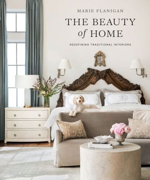 Cover for Marie Flanigan · The Beauty of Home: Redefining Traditional Interiors (Hardcover bog) (2020)
