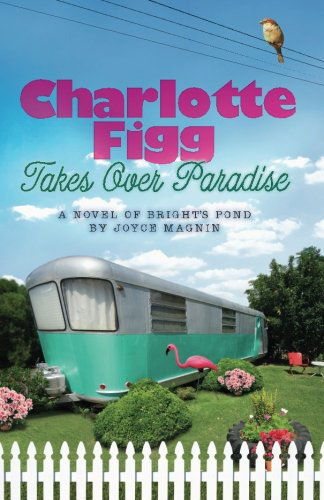Cover for Joyce Magnin · Charlotte Figg Takes over Paradise: a Novel of Bright's Pond (Paperback Book) (2010)