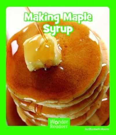 Making maple syrup - Elizabeth Moore - Książki - Capstone Press - 9781429678667 - 8 stycznia 2011