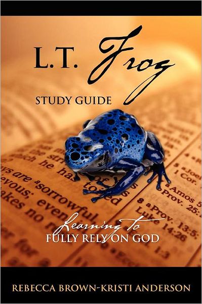 Cover for Brown, Rebecca (Johns Hopkins University, USA) · L.T. Frog Study Guide: Learning to Fully Rely On God (Paperback Book) (2012)