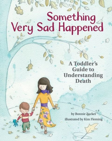 Cover for Bonnie Zucker · Something Very Sad Happened: A Toddler’s Guide to Understanding Death (Gebundenes Buch) (2016)