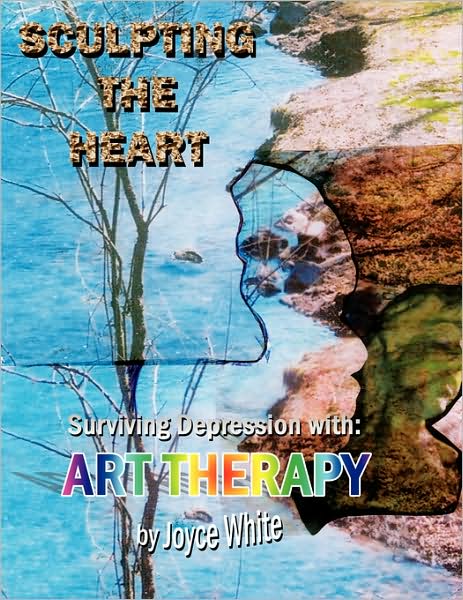 Cover for Joyce White · Sculpting the Heart: Surviving Depression with Art Therapy (Pocketbok) (2008)