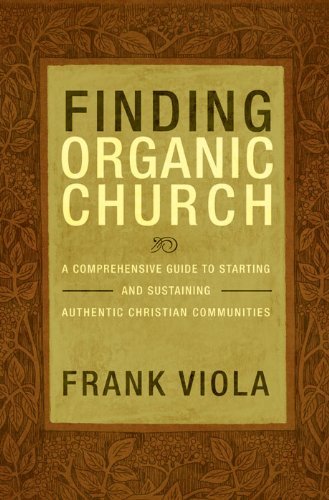 Cover for Frank Viola · Finding Organic Church: a Comprehensive Guide to Starting and Sustaining Authentic Christian Communities (Pocketbok) [New edition] (2009)