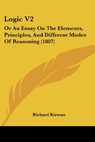 Cover for Richard Kirwan · Logic V2: or an Essay on the Elements, Principles, and Different Modes of Reasoning (1807) (Paperback Book) (2008)