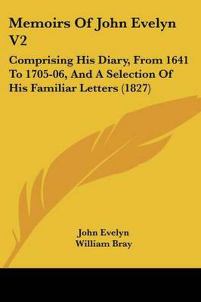 Cover for John Evelyn · Memoirs of John Evelyn V2: Comprising His Diary, from 1641 to 1705-06, and a Selection of His Familiar Letters (1827) (Paperback Book) (2008)