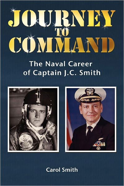 Journey to Command: the Naval Career of Captain J.c. Smith - Carol Smith - Books - Booksurge Publishing - 9781439255667 - September 28, 2009