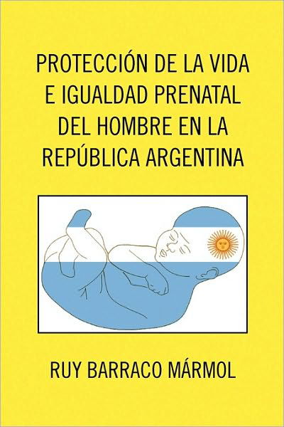 Cover for Ruy Barraco Mrmol · Proteccion De La Vida E Igualdad Prenatal Del Hombre en La Republica Argentina (Paperback Book) (2010)