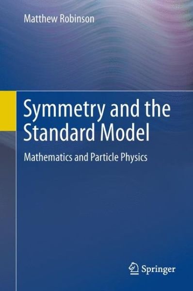 Cover for Matthew Robinson · Symmetry and the Standard Model: Mathematics and Particle Physics (Innbunden bok) (2011)