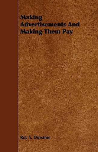 Cover for Roy S. Durstine · Making Advertisements and Making Them Pay (Taschenbuch) (2010)