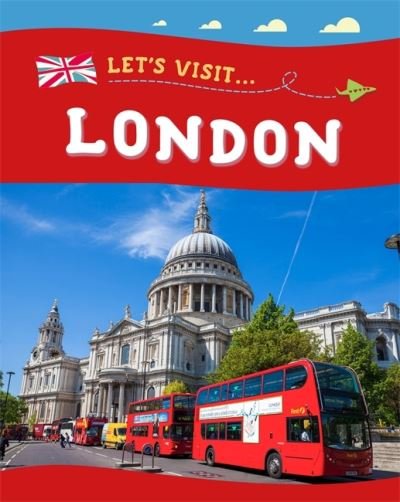 Let's Visit... London - Let's Visit - Annabelle Lynch - Books - Hachette Children's Group - 9781445153667 - July 14, 2022