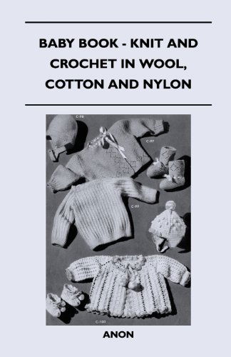 Baby Book - Knit and Crochet in Wool, Cotton and Nylon - Anon - Böcker - Cousens Press - 9781447401667 - 15 april 2011