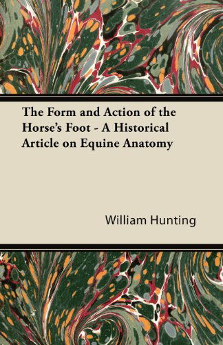 Cover for William Hunting · The Form and Action of the Horse's Foot - a Historical Article on Equine Anatomy (Taschenbuch) (2011)