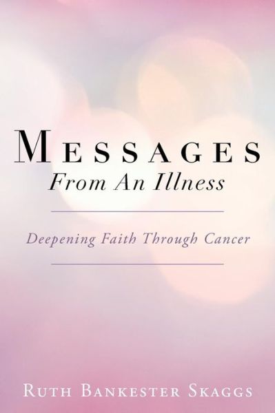 Cover for Ruth Bankester Skaggs · Messages from an Illness: Deepening Faith Through Cancer (Paperback Book) (2013)