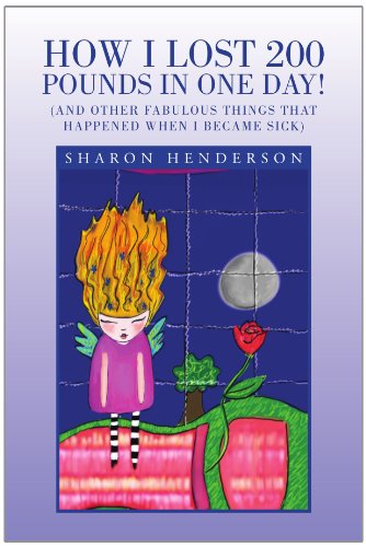 Cover for Sharon Henderson · How I Lost 200 Pounds in One Day!: (And Other Fabulous Things That Happened when I Became Sick) (Paperback Book) (2010)