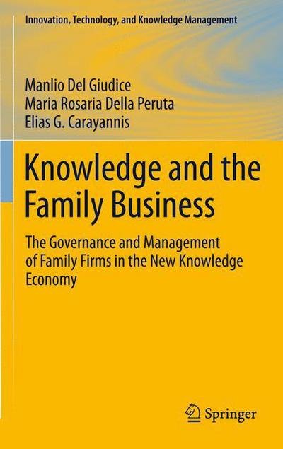 Cover for Manlio Del Giudice · Knowledge and the Family Business: The Governance and Management of Family Firms in the New Knowledge Economy - Innovation, Technology, and Knowledge Management (Pocketbok) [2011 edition] (2012)