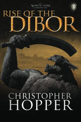 Cover for Christopher Hopper · Rise of the Dibor: the White Lion Chronicles, Book I (Paperback Book) (2011)