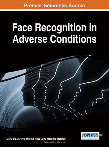 Cover for Marsico · Face Recognition in Adverse Conditions (Advances in Computational Intelligence and Robotics (Acir)) (Hardcover Book) (2014)