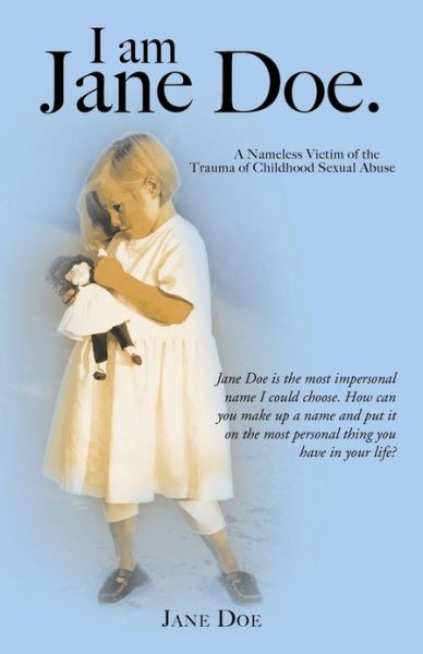 Cover for Jane Doe · I Am Jane Doe.: a Nameless Victim of the Trauma of Childhood Sexual Abuse (Paperback Book) (2013)