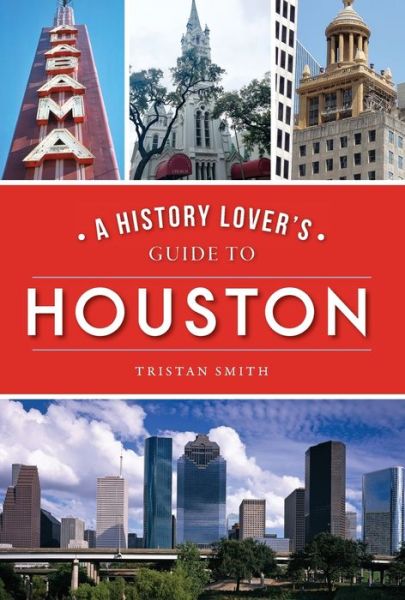 Cover for Tristan Smith · History Lover's Guide to Houston (Book) (2020)