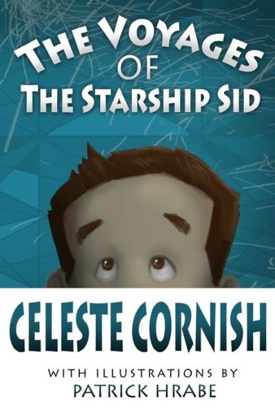 Cover for Celeste Cornish · The Voyages of the Starship Sid (Paperback Book) (2011)