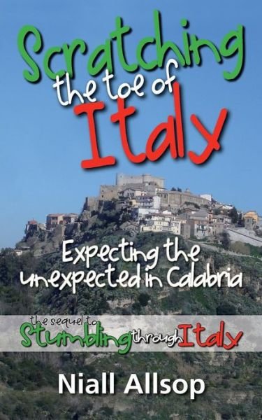 Cover for Niall Allsop · Scratching the Toe of Italy: Expecting the Unexpected in Calabria (Taschenbuch) (2012)