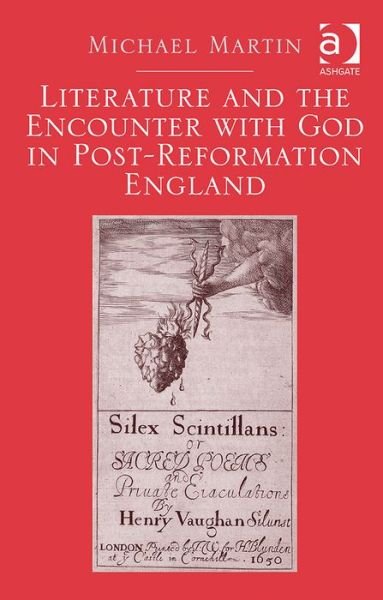 Literature and the Encounter with God in Post-Reformation England - Michael Martin - Livros - Taylor & Francis Ltd - 9781472432667 - 2 de julho de 2014
