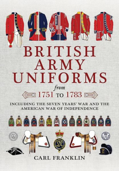 Cover for Carl J. Franklin · British Army Uniforms of the American Revolution 1751 - 1783 (Paperback Book) (2017)